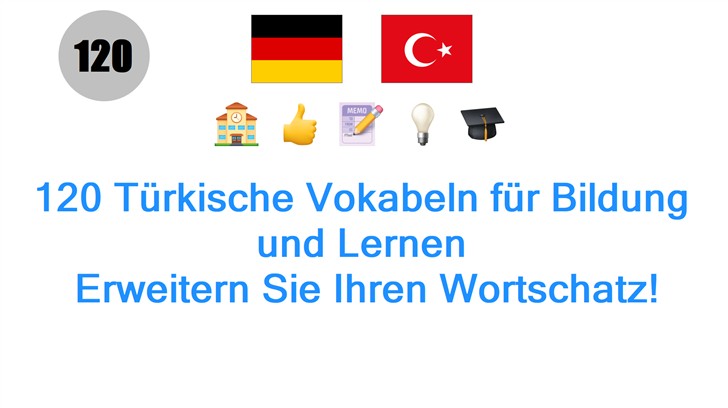 120 Türkische Vokabeln für Bildung und Lernen: Erweitern Sie Ihren Wortschatz!